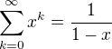 $\sum_{k=0}^\infty x^k=\frac{1}{1-x}$