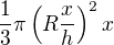 $\frac{1}{3}\pi \left(R\frac{x}{h}\right)^2x$