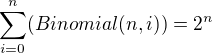$\sum_{i=0}^{n}( Binomial(n,i))=2^{n}$