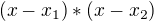 $(x-x_{1}) * (x - x_{2})$