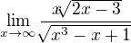 $\lim_{x\to\infty }\frac{x\sqrt[]{2x-3}}{\sqrt[]{x^3-x+1}}$
