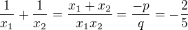 $\frac1{x_1}+\frac1{x_2}=\frac{x_1+x_2}{x_1x_2}=\frac{-p}q=-\frac25$