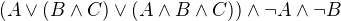 $(A\vee (B\wedge C)\vee (A\wedge B\wedge C))\wedge\neg A\wedge\neg B$