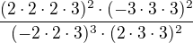 $\frac{(2\cdot 2\cdot 2\cdot 3)^{2}\cdot (-3\cdot 3\cdot 3)^{2}}{(-2\cdot 2\cdot 3)^{3}\cdot (2\cdot 3\cdot 3)^{2}}$