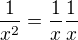 $\frac{1}{x^2}=\frac{1}{x}\frac{1}{x}$