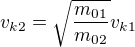 $v_{k2}=\sqrt{\frac{m_{01}}{m_{02}}}v_{k1}$