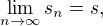 $\lim_{n \to \infty} s_n=s, $