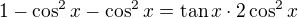 $1-\cos^2x-\cos^2x=\text{tan}\,x \cdot 2\cos^2x$