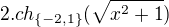 $2.ch_{\{-2,1\}} (\sqrt{x^{2}+1})$