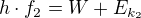 $h \cdot f_2=W+E_{k_2}$