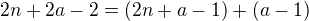 $2n+2a-2 = (2n+a-1) + (a-1)$