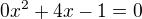 $0x^2+4x-1=0$