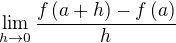 $\lim_{h\rightarrow0}\frac{f\left(a+h\right)-f\left(a\right)}{h}$