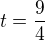 $t=\frac{9}{4}$