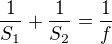 $\frac{1}{S_1}+\frac{1}{S_2} = \frac{1}{f}$