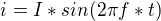 $i=I*sin(2\pi f*t)$