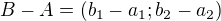 $B-A = (b_1-a_1;b_2-a_2)$