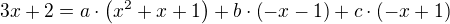 $3x+2=a\cdot\(x^2+x+1\)+b\cdot\(-x-1\)+c\cdot\(-x+1\)$