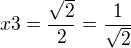 $x3=\frac{\sqrt2}{2} =\frac{1}{\sqrt2}$