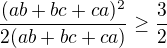 $\frac{(ab+bc+ca)^2}{2(ab+bc+ca)} \geq \frac32$
