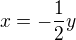 $x=-\frac{1}{2}y$