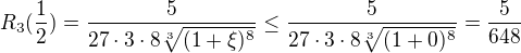 $R_3(\frac12)=\frac{5}{27\cdot 3\cdot 8\sqrt[3]{(1+\xi)^8}}\le \frac{5}{27\cdot 3\cdot 8\sqrt[3]{(1+0)^8}}=\frac{5}{648}$