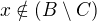 $x \notin (B \setminus C) $