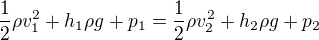 $\frac12\rho v_1^2+h_1\rho g +p_1 =\frac12\rho v_2^2+h_2\rho g +p_2$