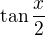 $\tan\frac{x}{2}$