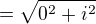 $=\sqrt{0^{2}+i^{2}} $