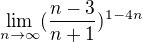 $\lim_{n\to\infty } (\frac{n-3}{n+1})^{1-4n}$