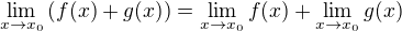 $\lim_{x\rightarrow x_0}\(f(x)+g(x)\)=\lim_{x\rightarrow x_0}f(x)+\lim_{x\rightarrow x_0}g(x)$