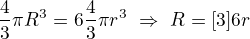 $\frac43\pi R^3=6\frac43\pi r^3\ \Rightarrow\ R=\sqr[3]{6}r$