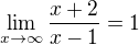 $\lim_{x\to\infty }\frac{x+2}{x-1}=1$