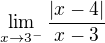 $\lim_{x\to 3^{-}}\frac{|x-4|}{x-3}$