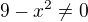 $9-x^2\neq0$