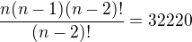 $\frac{n(n-1)(n-2)!}{(n-2)!}=32 220$