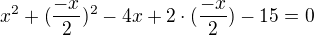 $x^{2}+(\frac{-x}{2})^{2}-4x+2\cdot (\frac{-x}{2})-15=0$
