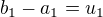 $b_{1} - a_{1} = u_{1}$