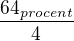 $\frac{64_{procent}}{4}$