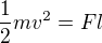 $\frac{1}{2}mv^{2}=Fl$