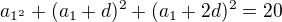 $a_{1^{2}}+(a_{1}+d)^{2}+(a_{1}+2d)^{2}=20$