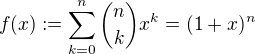 $f(x) := \sum_{k = 0}^n {n \choose k}x^{k} = (1+x)^n$