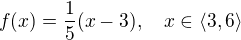 $ f(x) = \frac15 (x-3), \quad x\in \langle3,6\rangle$