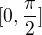 $[0,\frac{\pi }{2}]$