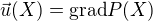 $\vec{u}(X) =\mathrm{grad} P(X)$