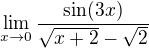 $\lim_{x\to0}\frac{\sin(3x)}{\sqrt{x+2}-\sqrt2}$
