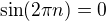 $\sin(2\pi n)=0$
