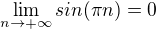 $\lim_{n\to+\infty }sin(\pi n)=0$
