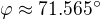$\varphi \approx 71.565^\circ $